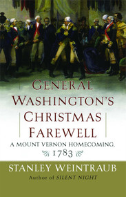 General Washington's Christmas Farewell (A Mount Vernon Homecoming, 1783) by Stanley Weintraub, 9781416567899