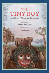 The Tiny Boy and Other Tales from Indonesia by Murti Bunanta, Hardiyono, 9781554981939