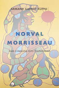 Norval Morrisseau (Man Changing into Thunderbird) by Armand Garnet Ruffo, 9781771620468