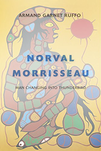 Norval Morrisseau (Man Changing into Thunderbird) by Armand Garnet Ruffo, 9781771620468