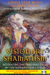 Visionary Shamanism (Activating the Imaginal Cells of the Human Energy Field) by Linda Star Wolf, Anne Dillon, Barbara Hand Clow, 9781591431312