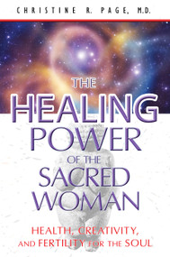 The Healing Power of the Sacred Woman (Health, Creativity, and Fertility for the Soul) by Christine R. Page, 9781591431442