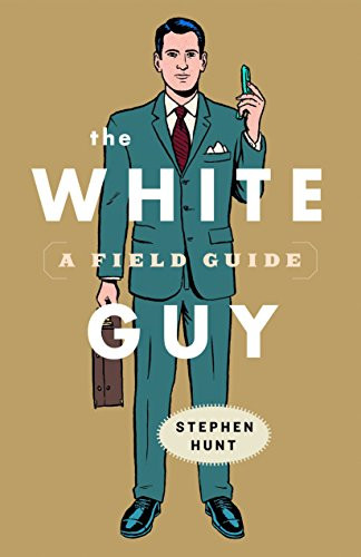 The White Guy (A Field Guide) by Stephen Hunt, 9781553653028