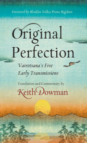 Original Perfection (Vairotsana's Five Early Transmissions) by Keith Dowman, Pema Rigdzin, 9780861716807