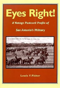 Eyes Right! (A Vintage Postcard Profile of San Antonio's Military) by Lewis  F. Fisher, 9781595347282