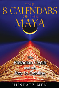 The 8 Calendars of the Maya (The Pleiadian Cycle and the Key to Destiny) by Hunbatz Men, 9781591431053