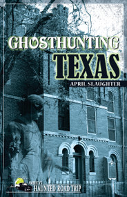 Ghosthunting Texas by April Slaughter, 9781578603596