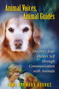 Animal Voices, Animal Guides (Discover Your Deeper Self through Communication with Animals) by Dawn Baumann Brunke, 9781591430988