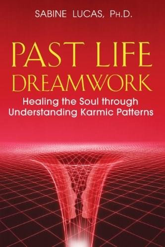 Past Life Dreamwork (Healing the Soul through Understanding Karmic Patterns) by Sabine Lucas, 9781591430759