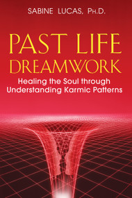 Past Life Dreamwork (Healing the Soul through Understanding Karmic Patterns) by Sabine Lucas, 9781591430759