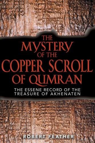 The Mystery of the Copper Scroll of Qumran (The Essene Record of the Treasure of Akhenaten) by Robert Feather, 9781591430148