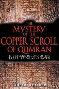 The Mystery of the Copper Scroll of Qumran (The Essene Record of the Treasure of Akhenaten) by Robert Feather, 9781591430148