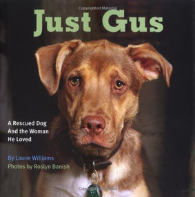 Just Gus (A Rescued Dog and the Woman He Loved) by Laurie Williams, Roslyn Banish, 9780975561812