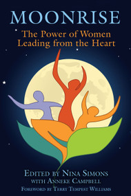 Moonrise (The Power of Women Leading from the Heart) by Nina Simons, Anneke Campbell, Terry Tempest Williams, 9781594773525