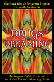 Drugs of the Dreaming (Oneirogens: Salvia divinorum and Other Dream-Enhancing Plants) by Gianluca Toro, Benjamin Thomas, Jonathan Ott, 9781594771743