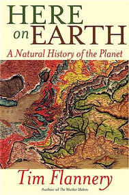 Here on Earth (A Natural History of the Planet) by Tim Flannery, 9780802145864