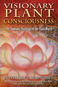 Visionary Plant Consciousness (The Shamanic Teachings of the Plant World) by J. P. Harpignies, 9781594771477