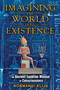Imagining the World into Existence (An Ancient Egyptian Manual of Consciousness) by Normandi Ellis, 9781591431404