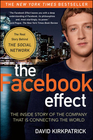The Facebook Effect (The Inside Story of the Company That Is Connecting the World) by David Kirkpatrick, 9781439102121