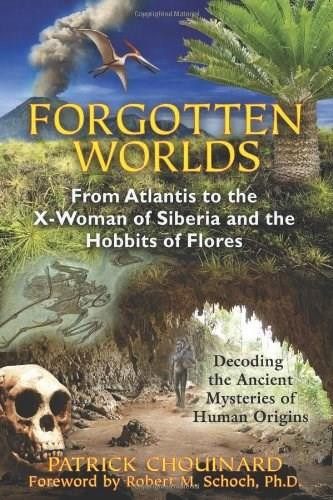 Forgotten Worlds (From Atlantis to the X-Woman of Siberia and the Hobbits of Flores) by Patrick Chouinard, Robert M. Schoch, 9781591431381