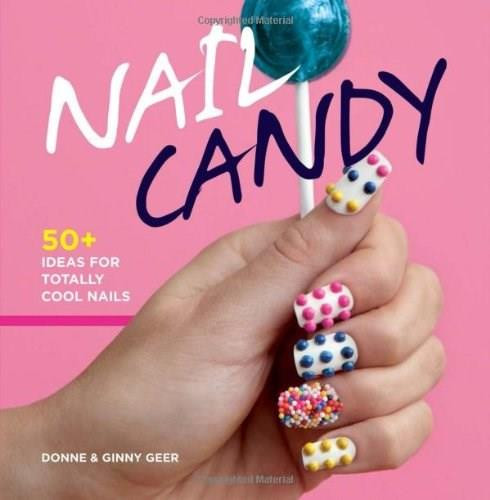 Nail Candy (50+ Ideas for Totally Cool Nails) by Donne and Ginny Geer, 9781616284923