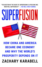 Superfusion (How China and America Became One Economy and Why the World's Prosperity Depends on It) by Zachary Karabell, 9781416583714