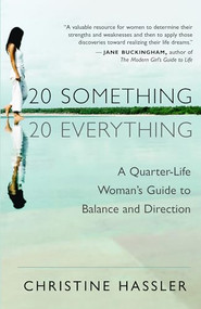 20-Something, 20-Everything (A Quarter-Life Woman's Guide to Balance and Direction) by Christine Hassler, 9781577314769