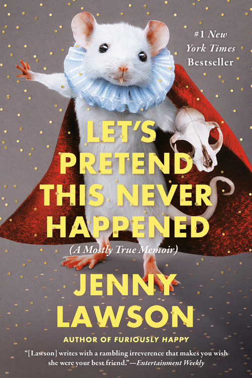 Let's Pretend This Never Happened (A Mostly True Memoir) by Jenny Lawson, 9780425261019