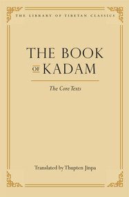 The Book of Kadam (The Core Texts) by Thupten Jinpa, 9780861714414