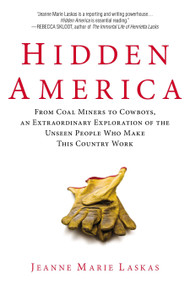 Hidden America (From Coal Miners to Cowboys, an Extraordinary Exploration of the Unseen People Who Make This Country Work) by Jeanne Marie Laskas, 9780425267271