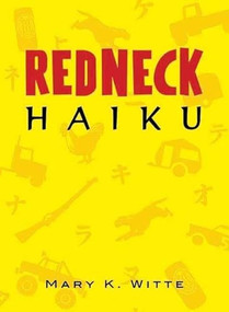 Redneck Haiku by Mary K Witte, 9781891661297