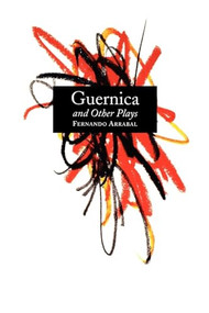 Guernica and Other Plays by Fernando Arrabal, Adele Shank, Helen Gary Bishop, Tom Bishop, 9780802151223