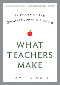 What Teachers Make (In Praise of the Greatest Job in the World) by Taylor Mali, 9780425269503