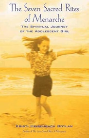 The Seven Sacred Rites of Menarche (The Spiritual Journey of the Adolescent Girl) by Kristi Meisenbach Boylan, Kristi Meisenbach Boylan, 9781891661198