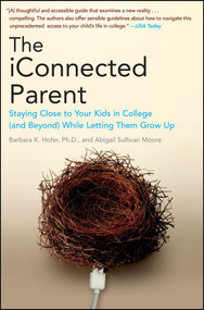 The iConnected Parent (Staying Close to Your Kids in College (and Beyond) While Letting Them Grow Up) by Barbara K. Hofer, Abigail Sullivan Moore, 9781439148303