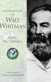 Meditations of Walt Whitman (Earth, My Likeness) by Chris Highland, 9780899973623