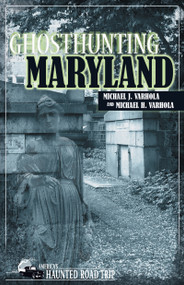 Ghosthunting Maryland by Michael J. Varhola, Michael H. Varhola, 9781578603510
