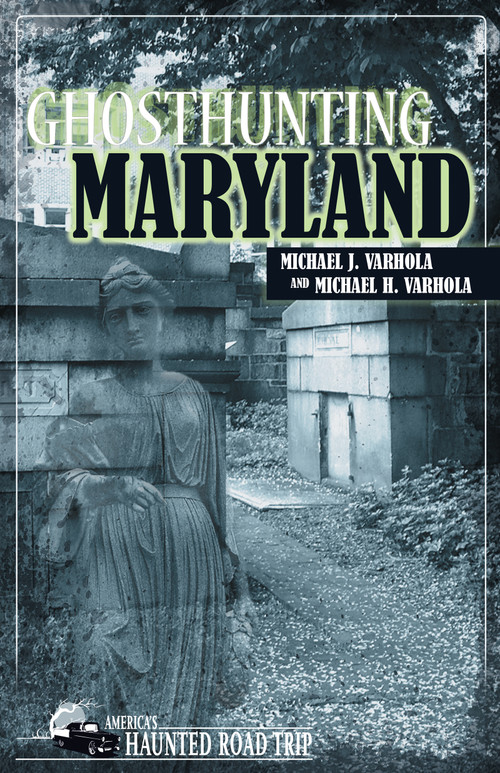 Ghosthunting Maryland by Michael J. Varhola, Michael H. Varhola, 9781578603510