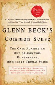 Glenn Beck's Common Sense (The Case Against an Ouf-of-Control Government, Inspired by Thomas Paine) by Glenn Beck, 9781439168578