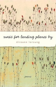 Music for Landing Planes By (Poems) by Éireann Lorsung, 9781571314284