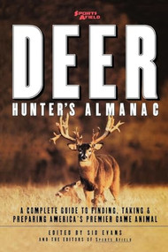 Sports Afield's Deer Hunter's Almanac (A Complete Guide to Finding, Taking and Preparing America's Premier Game Animal) by Sid Evans, Sports Afield, 9780871136435