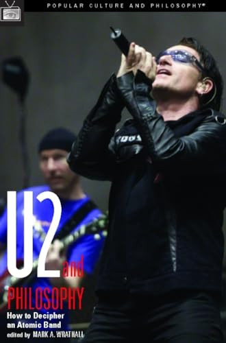 U2 and Philosophy (How to Decipher an Atomic Band) by Mark A. Wrathall, 9780812695991
