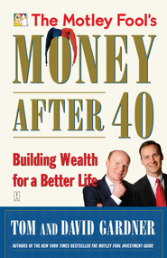 The Motley Fool's Money After 40 (Building Wealth for a Better Life) by David Gardner, Tom Gardner, 9780743284820