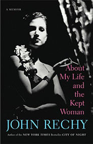 About My Life and the Kept Woman (A Memoir) by John Rechy, 9780802144041