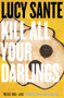Kill All Your Darlings (Pieces 1990-2005) by Lucy Sante, Greil Marcus, 9781891241536