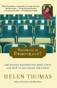 Watchdogs of Democracy? (The Waning Washington Press Corps and How It Has Failed the Public) by Helen Thomas, 9780743267823