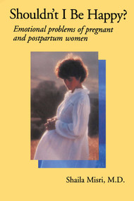 Shouldn't I Be Happy (Emotional Problems of Pregnant and Postpartum Women) by Shaila Misri, 9780743237604