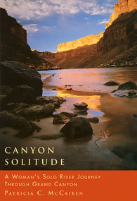 Canyon Solitude (A Woman's Solo River Journey Through the Grand Canyon) by Patricia C. McCairen, 9781580050074