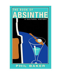 The Book of Absinthe (A Cultural History) by Phil Baker, 9780802139931