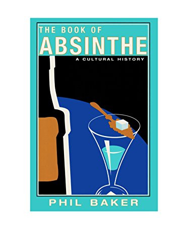 The Book of Absinthe (A Cultural History) by Phil Baker, 9780802139931